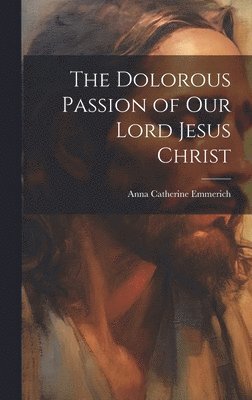 The Dolorous Passion of Our Lord Jesus Christ (hftad)