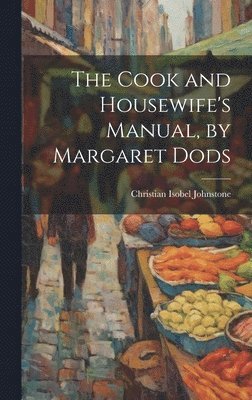 Cook and Housewife's Manual, by Margaret Dods (inbunden)