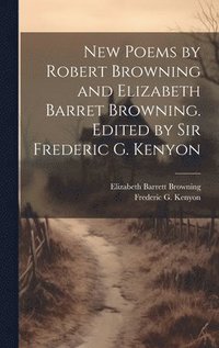 New Poems by Robert Browning and Elizabeth Barret Browning. Edited by Sir Frederic G. Kenyon (inbunden)