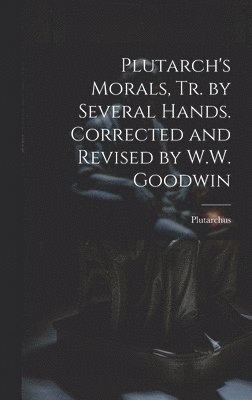 Plutarch's Morals, Tr. by Several Hands. Corrected and Revised by W.W. Goodwin (hftad)