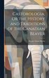 Castorologia, Or the History and Traditions of the Canadian Beaver