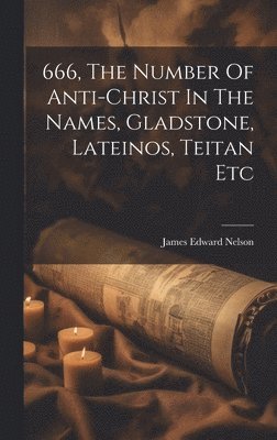 666, The Number Of Anti-christ In The Names, Gladstone, Lateinos, Teitan Etc (häftad)