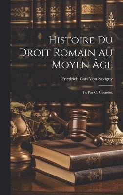 Histoire Du Droit Romain Au Moyen �ge; Tr. Par C. Guenoux (h�ftad)
