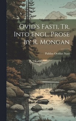 Ovid's Fasti, Tr. Into Engl. Prose by R. Mongan (hftad)