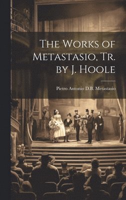 Works of Metastasio, Tr. by J. Hoole (häftad)