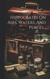 Hippocrates On Airs, Waters, And Places...