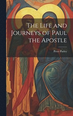 Life and Journeys of Paul the Apostle - Peter Parley - Bok ...