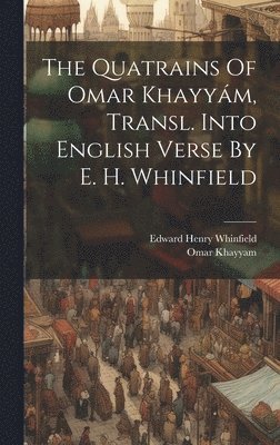 Quatrains Of Omar Khayy�m, Transl. Into English Verse By E. H. Whinfield (h�ftad)