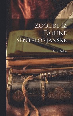 Zgodbe Iz Doline Sentflorjanske (inbunden)