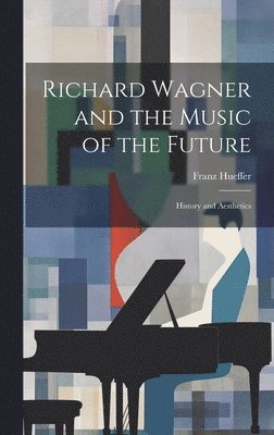 Richard Wagner and the Music of the Future (inbunden)