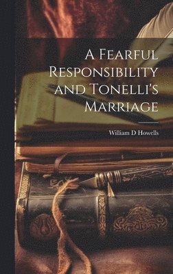 A Fearful Responsibility and Tonelli's Marriage (hftad)
