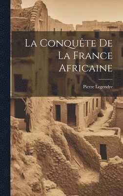 Conqute De La France Africaine (hftad)