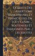 Extraits Des Assertions Dangereuses Et Pernicieuses En Tout Genre ... Soutenues Et Enseignes Par ... Les Jesuites
