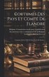 Coutumes Des Pays Et Comté De Flandre: Coutumes De La Ville Et Chatellenie De Furnes...