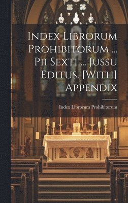 Index Librorum Prohibitorum ... Pii Sexti ... Jussu Editus. [With] Appendix (h�ftad)
