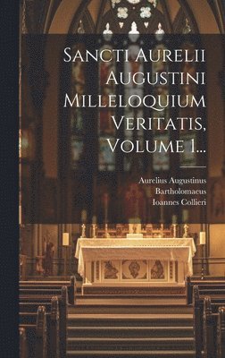 Sancti Aurelii Augustini Milleloquium Veritatis, Volume 1... (hftad)