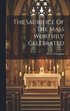 Sacrifice Of The Mass Worthily Celebrated