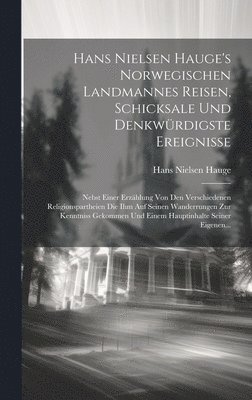 Hans Nielsen Hauge's Norwegischen Landmannes Reisen, Schicksale Und Denkwrdigste Ereignisse (inbunden)