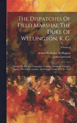Dispatches Of Field Marshal The Duke Of Wellington, K. G. (inbunden)
