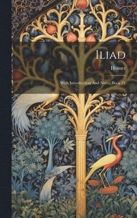 Iliad: With Introduction And Notes, Book 21 (inbunden)