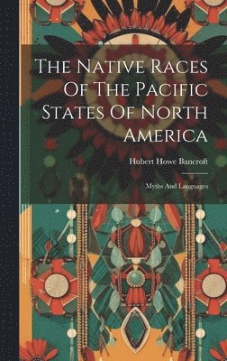 Native Races Of The Pacific States Of North America - Hubert Howe ...