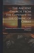 Ancient Church, From the Captivity to the Coming of Christ