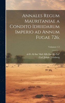 Annales regum Mauritaniae a condito idriidarum imperio ad annum fugae 726;; Volumen 1-2 (inbunden)
