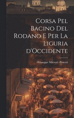Corsa Pel Bacino del Rodano e Per La Liguria d'Occidente (inbunden)
