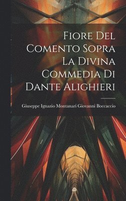 Fiore del Comento Sopra la Divina Commedia di Dante Alighieri (hftad)