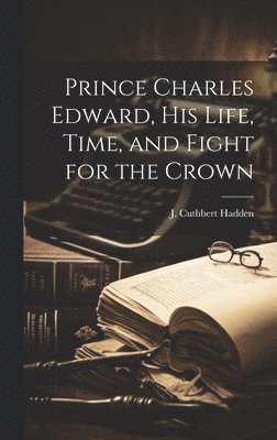 Prince Charles Edward, his Life, Time, and Fight for the Crown (häftad)