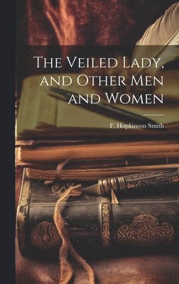 Veiled Lady, and Other Men and Women (hftad)