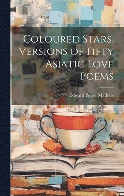 Coloured Stars, Versions of Fifty Asiatic Love Poems (hftad)