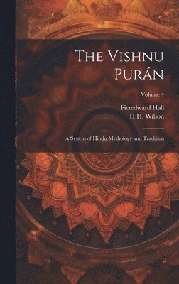 The Vishnu Purán: A System Of Hindu Mythology And Tradition; Volume 4 ...