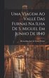 Uma viagem ao valle das Furnas na ilha de S. Miguel em junho de 1840