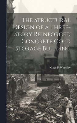 Structural Design of a Three-story Reinforced Concrete Cold Storage Building (inbunden)