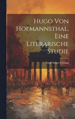 Hugo von Hofmannsthal, eine literarische Studie