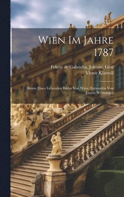 Wien im Jahre 1787; Skizze eines lebenden Bildes von Wien, entworfen von einem Weltbrger (kartonnage)