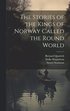 Stories of the Kings of Norway Called the Round World