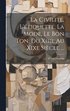 Civilit, L'tiquette, La Mode, Le Bon Ton, Du Xiiie Au Xixe Sicle ...