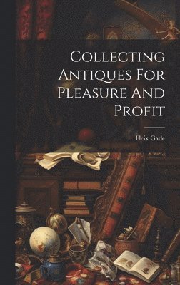 Collecting Antiques For Pleasure And Profit (häftad)