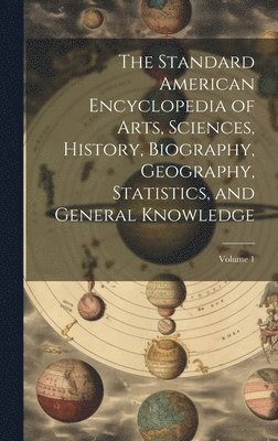 Standard American Encyclopedia of Arts, Sciences, History, Biography, Geography, Statistics, and General Knowledge; Volume 1 (h�ftad)