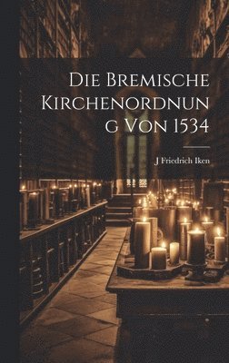 Bremische Kirchenordnung Von 1534 (h�ftad)