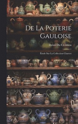 De La Poterie Gauloise (inbunden)