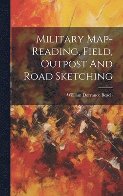 Military Map-reading, Field, Outpost And Road Sketching (häftad)