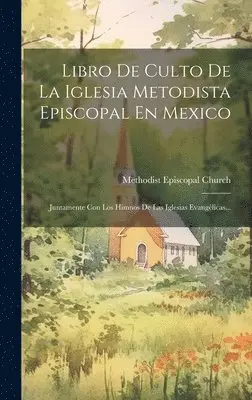 Libro De Culto De La Iglesia Metodista Episcopal En Mexico - Methodist ...