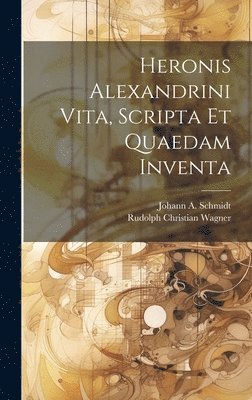 Heronis Alexandrini Vita, Scripta Et Quaedam Inventa (hftad)