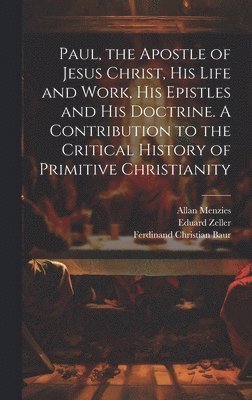Paul, the Apostle of Jesus Christ, his Life and Work, his Epistles and ...