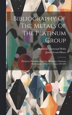 Bibliography Of The Metals Of The Platinum Group (h�ftad)