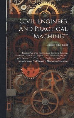 Civil Engineer And Practical Machinist (inbunden)