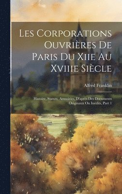 Les Corporations Ouvrires De Paris Du Xiie Au Xviiie Sicle (inbunden)